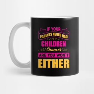 If your parents never had children Mug